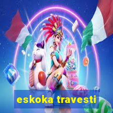 eskoka travesti